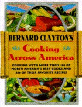 Hardcover Bernard Clayton's Cooking Across America: Cook W/101 No Amer Best Cks 250 Recip Book