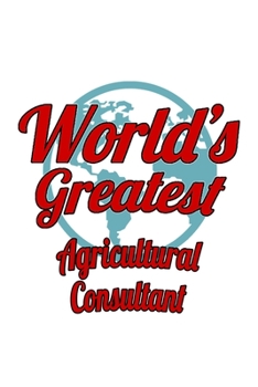 Paperback World's Greatest Agricultural Consultant: Funny Agricultural Consultant Notebook, Journal Gift, Diary, Doodle Gift or Notebook - 6 x 9 Compact Size- 1 Book