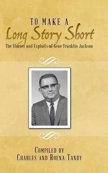 Hardcover To Make a Long Story Short: The Stories and Exploits of Gene Franklin Jackson Book