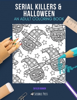 Paperback Serial Killers & Halloween: AN ADULT COLORING BOOK: An Awesome Coloring Book For Adults Book