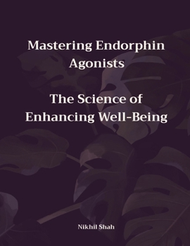 Mastering Endorphin Agonists: The Science of Enhancing Well-Being