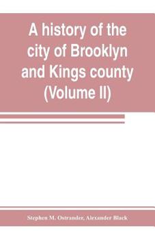 Paperback A history of the city of Brooklyn and Kings county (Volume II) Book