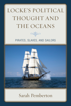 Paperback Locke's Political Thought and the Oceans: Pirates, Slaves, and Sailors Book