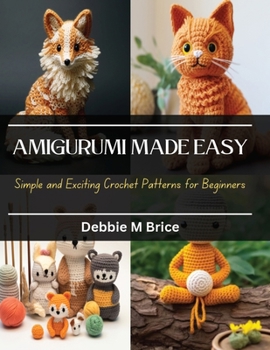 Paperback Amigurumi Made Easy: Simple and Exciting Crochet Patterns for Beginners Book