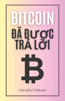 Bitcoin đã được trả lời: Tìm hiểu về bitcoin