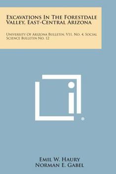 Paperback Excavations in the Forestdale Valley, East-Central Arizona: University of Arizona Bulletin, V11, No. 4, Social Science Bulletin No. 12 Book