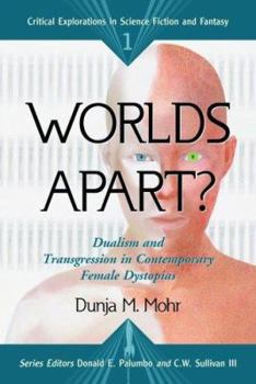 Worlds Apart? Dualism and Transgression in Contemporary Female Dystopias  (Critical Explorations in Science and Fantasy) - Book #1 of the Critical Explorations in Science Fiction and Fantasy