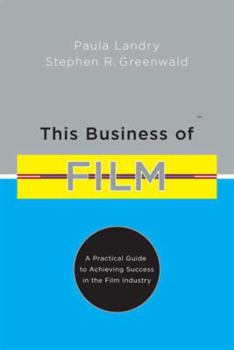 Hardcover This Business of Film: A Practical Guide to Achieving Success in the Film Industry Book