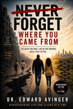 Paperback Never Forget Where You Came From: Rediscovering Life One Cliche At A Time Book