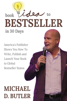 Hardcover Book Idea to Bestseller in 30 Days: America's Publisher Shows You How To Write, Publish and Launch Your Book to Global Bestseller Status Book