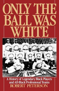 Paperback Only the Ball Was White: A History of Legendary Black Players and All-Black Professional Teams Book