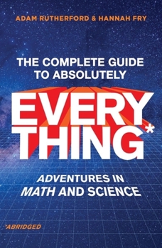 Hardcover The Complete Guide to Absolutely Everything (Abridged): Adventures in Math and Science Book