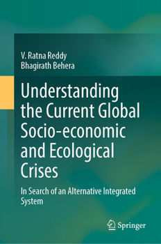 Hardcover Understanding the Current Global Socio-Economic and Ecological Crises: In Search of an Alternative Integrated System Book
