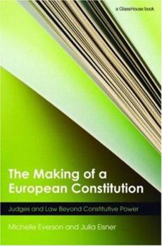 Hardcover The Making of a European Constitution: Judges and Law Beyond Constitutive Power Book