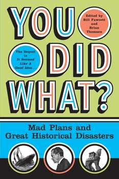 Paperback You Did What?: Mad Plans and Great Historical Disasters Book