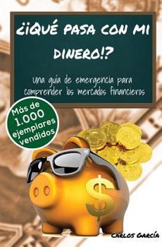 Paperback ??Qu? pasa con mi dinero!?: Una gu?a de emergencia para comprender los mercados financieros [Spanish] Book