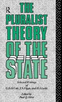 Hardcover The Pluralist Theory of the State: Selected Writings of G.D.H. Cole, J.N. Figgis and H.J. Laski Book
