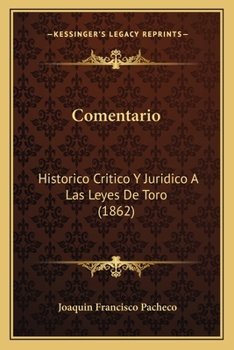 Paperback Comentario: Historico Critico Y Juridico A Las Leyes De Toro (1862) [Spanish] Book