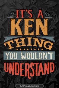 Its A Ken Thing You Wouldnt Understand: Ken Name Planner With Notebook Journal Calendar Personal Goals Password Manager & Much More, Perfect Gift For Ken