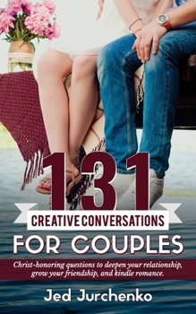 Paperback 131 Creative Conversations For Couples: Christ-honoring questions to deepen your relationship, grow your friendship, and kindle romance. Book