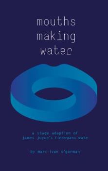 Hardcover Mouths Making Water: A stage adaption of James Joyce's 'Finnegans Wake' Book