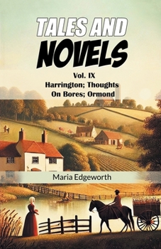 Tales And Novels Vol. IX Harrington; Thoughts On Bores; Ormond