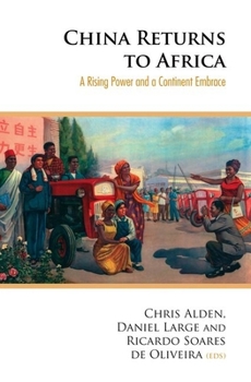 Hardcover China Returns to Africa: A Rising Power and a Continent Embrace Book