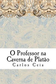 Paperback O Professor na Caverna de Platão: As Políticas para a Formação de Professores em Portugal e o Futuro da Profissão [Portuguese] Book