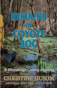 Remains in Coyote Bog : A Winnebago County Murder