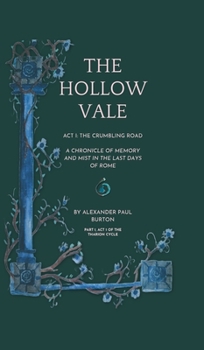 The Hollow Vale: Act I: The Crumbling Road: A Chronicle of Memory and Mist in the Last Days of Rome