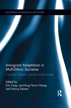 Immigrant Adaptation in Multi-Ethnic Societies: Canada, Taiwan, and the United States - Book  of the Routledge Advances in Sociology