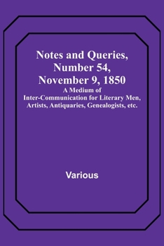 Paperback Notes and Queries, Number 54, November 9, 1850; A Medium of Inter-communication for Literary Men, Artists, Antiquaries, Genealogists, etc. Book