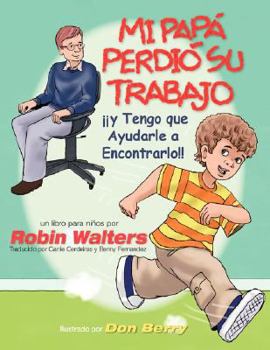 Paperback Mi Pap Perdi Su Trabajo y Tengo Que Ayudarle a Encontrarlo: Un Libro Para Ninos [Spanish] Book