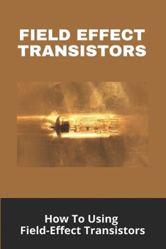 Paperback Field Effect Transistors: How To Using Field-Effect Transistors: Rf Power Amplifier Circuit Book