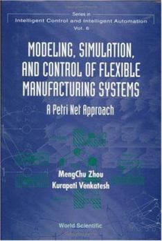 Hardcover Modeling, Simulation, and Control of Flexible Manufacturing Systems: A Petri Net Approach Book