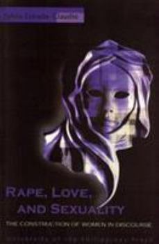 Paperback Rape, Love and Sexuality: The Construction of Women in Discourse Book
