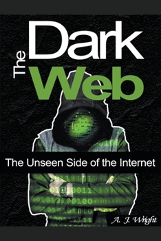 Paperback The Dark Web: The Unseen Side of the Internet Book