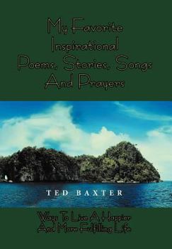 Hardcover My Favorite Inspirational Poems, Stories, Songs and Prayers: Ways to Live Happier and More Fulfilling Life Book