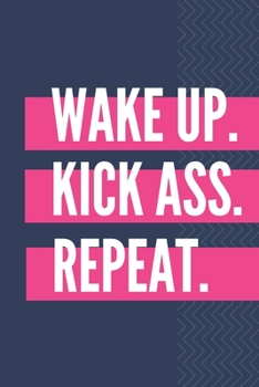 Wake Up. Kick Ass. Repeat.: Blank Lined Journal Coworker Notebook Gag Gift For Employees, Boss Gifts - Sassy Captions, Office Jokes, Sarcastic Dark Humour.