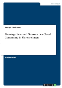 Paperback Einsatzgebiete und Grenzen des Cloud Computing in Unternehmen [German] Book
