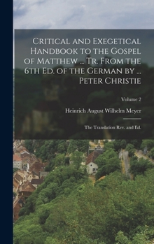 Hardcover Critical and Exegetical Handbook to the Gospel of Matthew ... tr. From the 6th ed. of the German by ... Peter Christie; the Translation rev. and ed.; Book