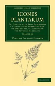 Electronics Icones Plantarum: Volume 10: Or, Figures, with Brief Descriptive Characters and Remarks of New or Rare Plants, Selected from the Author's Herbarium Book