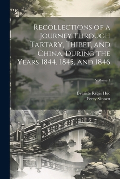 Paperback Recollections of a Journey Through Tartary, Thibet, and China, During the Years 1844, 1845, and 1846; Volume 1 Book