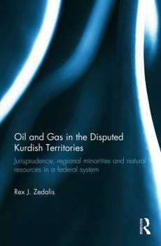 Paperback Oil and Gas in the Disputed Kurdish Territories: Jurisprudence, Regional Minorities and Natural Resources in a Federal System Book