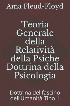 Teoria Generale della Relatività della Psiche Dottrina della Psicologia: Dottrina del fascino dell’Umanità Tipo 1