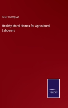Hardcover Healthy Moral Homes for Agricultural Labourers Book