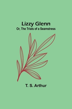 Paperback Lizzy Glenn; Or, The Trials of a Seamstress Book