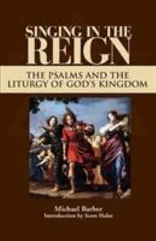 Paperback Singing in the Reign: The Psalms and the Liturgy of God's Kingdom Book