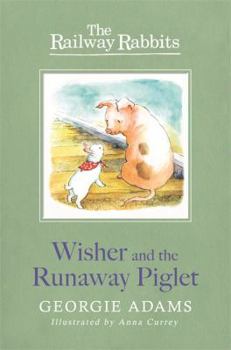 Wisher and the Runaway Piglet: Book 1 - Book #1 of the Railway Rabbits