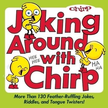 Hardcover Joking Around with Chirp: More Than 130 Feather-Ruffling Jokes, Riddles, and Tongue Twisters! Book